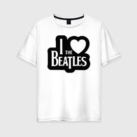 Женская футболка хлопок Oversize с принтом I love Beatles - Я люблю Битлз в Тюмени, 100% хлопок | свободный крой, круглый ворот, спущенный рукав, длина до линии бедер
 | beatles | lennon | music | rock | the | битлз | битломан | битлы | всемирный день | группа | известный | леннон | ливерпуль | любитель | люблю | любовь | маккартни | музыка | музыкант | нравится | популярный | ринго