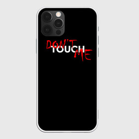 Чехол для iPhone 12 Pro с принтом DONT TOUCH в Тюмени, силикон | область печати: задняя сторона чехла, без боковых панелей | dont touch me | девушке | злой | надпись | настроение | не прикасайся ко мне | не трогай меня | парню | трогай