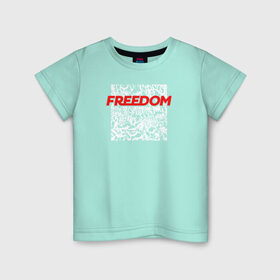 Детская футболка хлопок с принтом Свобода / Freedom в Тюмени, 100% хлопок | круглый вырез горловины, полуприлегающий силуэт, длина до линии бедер | freedom | свобода