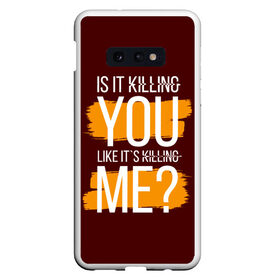 Чехол для Samsung S10E с принтом is it killing you... в Тюмени, Силикон | Область печати: задняя сторона чехла, без боковых панелей | Тематика изображения на принте: heart | heart breaker | love | боль | бывшая | бывшие | бывший | любовь | надпись | нет девушки | нет парня | нет проблем | про бывших | разбитое сердце | сердечки | сердца