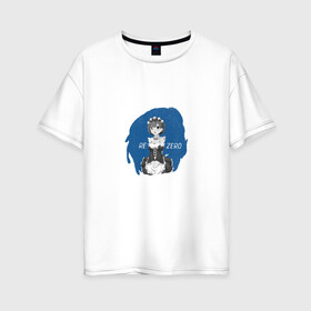 Женская футболка хлопок Oversize с принтом Re Zero в Тюмени, 100% хлопок | свободный крой, круглый ворот, спущенный рукав, длина до линии бедер
 | anime | re: zero | аниме | девушка | персонаж | ре зеро | ре зиро | рем
