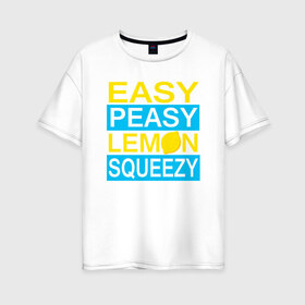 Женская футболка хлопок Oversize с принтом Easy Peasy Lemon Squeezy в Тюмени, 100% хлопок | свободный крой, круглый ворот, спущенный рукав, длина до линии бедер
 | asiimov | asimov | beast | counter | counter strike | cs | easy | ez | gg | ggwp | global | go | gradient | howl | hyper | kill | lemon | offensive | one | shot | smoke | strike | азимов | вой | градиент | зверь | контра | лого | 