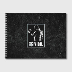 Альбом для рисования с принтом Vigil в Тюмени, 100% бумага
 | матовая бумага, плотность 200 мг. | Тематика изображения на принте: r6s | rainbow six siege | vigil | виджил | оперативник | персонаж