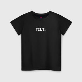 Детская футболка хлопок с принтом TILT в Тюмени, 100% хлопок | круглый вырез горловины, полуприлегающий силуэт, длина до линии бедер | 16 | counterstrike | csgo | global offensive | memes | online | source | tilt | ксго | тильт