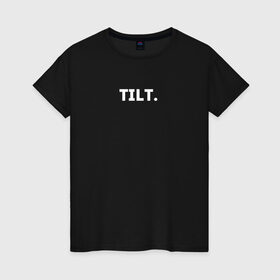 Женская футболка хлопок с принтом TILT в Тюмени, 100% хлопок | прямой крой, круглый вырез горловины, длина до линии бедер, слегка спущенное плечо | 16 | counterstrike | csgo | global offensive | memes | online | source | tilt | ксго | тильт