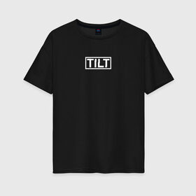 Женская футболка хлопок Oversize с принтом TILT в Тюмени, 100% хлопок | свободный крой, круглый ворот, спущенный рукав, длина до линии бедер
 | 16 | counterstrike | global offensive | memes | source | tilt | тильт