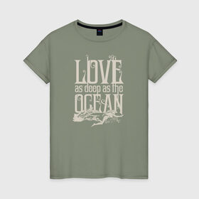 Женская футболка хлопок с принтом Love as deep ad the ocean в Тюмени, 100% хлопок | прямой крой, круглый вырез горловины, длина до линии бедер, слегка спущенное плечо | 14 февраля | aquaman | mera | vdkimel | warner bros | аквамен | день святого валентина | мера