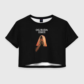 Женская футболка Crop-top 3D с принтом OG Buda в Тюмени, 100% полиэстер | круглая горловина, длина футболки до линии талии, рукава с отворотами | Тематика изображения на принте: melon music | og buda | опг сити | русский рэп | рэп | тюмень | хип хоп