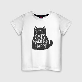 Детская футболка хлопок с принтом Cat make me happy в Тюмени, 100% хлопок | круглый вырез горловины, полуприлегающий силуэт, длина до линии бедер | Тематика изображения на принте: animal | cat | cat make me happy | животное | зверь | кот | кот делает меня счастливым | кошка | надписи