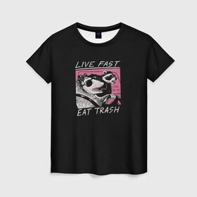 Женская футболка 3D с принтом Live fast Eat trash в Тюмени, 100% полиэфир ( синтетическое хлопкоподобное полотно) | прямой крой, круглый вырез горловины, длина до линии бедер | eat | fast | live | snap | snap collection | trash | быстро | еда | енот | жизнь | мода | мусор | опоссум | очки