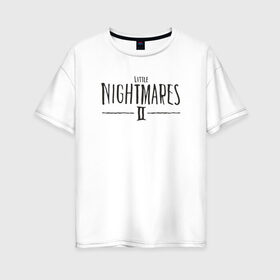 Женская футболка хлопок Oversize с принтом Little Nightmares 2 в Тюмени, 100% хлопок | свободный крой, круглый ворот, спущенный рукав, длина до линии бедер
 | little nightmares | игра | страшилка | страшная игра | ужас | хоррор