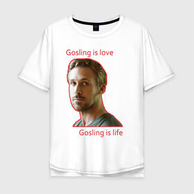 Мужская футболка хлопок Oversize с принтом Райан Гослинг в Тюмени, 100% хлопок | свободный крой, круглый ворот, “спинка” длиннее передней части | ryan gosling | гослинг | гослинг   это жизнь | гослинг   это любовь | известный актер | красная надпись