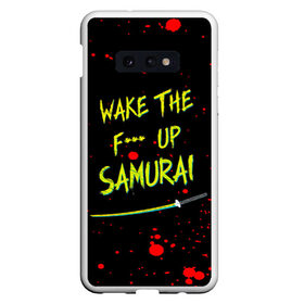 Чехол для Samsung S10E с принтом WAKE THE F*** UP SAMURAI в Тюмени, Силикон | Область печати: задняя сторона чехла, без боковых панелей | cyberpunk 2077 | hacker | maelstrom | militech | quadra | samurai | sci fi | technology | trauma team | v | будущее | игра | иероглифы | киану ривз | кибер | киберпанк | киборг | киборги | корпорация | лого | милитек | панк | роботы | самурай | т