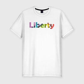 Мужская футболка хлопок Slim с принтом Liberty. Свобода в Тюмени, 92% хлопок, 8% лайкра | приталенный силуэт, круглый вырез ворота, длина до линии бедра, короткий рукав | cвобода | liberty | женская свобода | не зависимая женщина | права женщин | равенство | свободные нравы