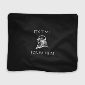 Плед 3D с принтом Its time for Valheim в Тюмени, 100% полиэстер | закругленные углы, все края обработаны. Ткань не мнется и не растягивается | elder | loki | odin | the | thor | valheim | биврёст | валхейм | вальхейм | викинги | всеотец | дракар | древний | древо | ётун | йотун | локи | мира | один | тор | фенир | хель | черный лес | эйктюр