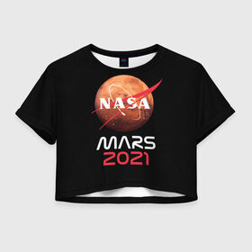 Женская футболка Crop-top 3D с принтом NASA Perseverance в Тюмени, 100% полиэстер | круглая горловина, длина футболки до линии талии, рукава с отворотами | 2020 | 2021 | 21б | elon | mars | musk | nasa | perseverance | space | spacex | илон | космос | марс | марсоход | маск | наса | настойчивый