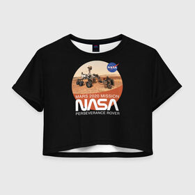 Женская футболка Crop-top 3D с принтом NASA - Perseverance в Тюмени, 100% полиэстер | круглая горловина, длина футболки до линии талии, рукава с отворотами | 2020 | 2021 | 21б | elon | mars | musk | nasa | perseverance | space | spacex | илон | космос | марс | марсоход | маск | наса | настойчивый