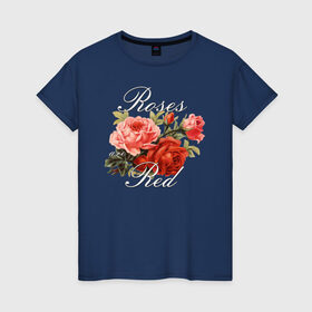 Женская футболка хлопок с принтом Roses are Red в Тюмени, 100% хлопок | прямой крой, круглый вырез горловины, длина до линии бедер, слегка спущенное плечо | flo | flowers | растения | флористика | цветение | цветы