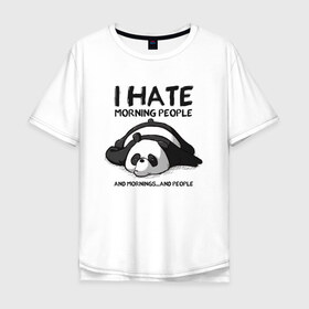 Мужская футболка хлопок Oversize с принтом I Hate Morning And People в Тюмени, 100% хлопок | свободный крой, круглый ворот, “спинка” длиннее передней части | and | hate | i | morning | mornings | panda | people | людей | люди | ненавижу | панда | утро