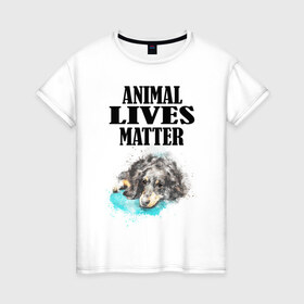 Женская футболка хлопок с принтом Animal lives matter в Тюмени, 100% хлопок | прямой крой, круглый вырез горловины, длина до линии бедер, слегка спущенное плечо | Тематика изображения на принте: animal | animal lives matter | dog | животные | жизнь | жизнь животных имеет значение | пес