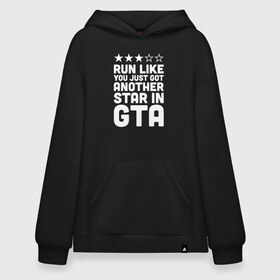 Худи SuperOversize хлопок с принтом RUN LIKE YOU JUST GOT ANOTHER STAR IN GTA в Тюмени, 70% хлопок, 30% полиэстер, мягкий начес внутри | карман-кенгуру, эластичная резинка на манжетах и по нижней кромке, двухслойный капюшон
 | 4 | 5 | five | games | grand theft auto | gta | gta v | los santos | online | rockstar | san andreas | великое авто воровство | гта | гташка | игры | логотип | лос сантос | майкл | мафия | ограбление | онлайн | пеф | рокстар | самп | сан андреас 