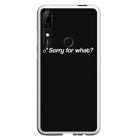 Чехол для Honor P Smart Z с принтом Sorry for what? в Тюмени, Силикон | Область печати: задняя сторона чехла, без боковых панелей | Тематика изображения на принте: aniki | billy | boss | boy | darkholm | door | dungeon | full | gachimuchi | gym | herrington | jabroni | master | next | of | this | van | what | аники | билли | бой | босс | ван | гачимучи | данжен | даркхолм | дор | жаброни | качалки | мастер | некст |