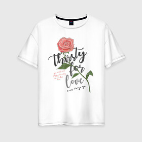 Женская футболка хлопок Oversize с принтом Роза  в Тюмени, 100% хлопок | свободный крой, круглый ворот, спущенный рукав, длина до линии бедер
 | 8 марта | весна | девушке | женский | мама | подарок | топ | тренд | феминизм | цветы