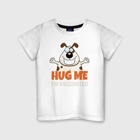 Детская футболка хлопок с принтом Hug Me Im Vaccinated в Тюмени, 100% хлопок | круглый вырез горловины, полуприлегающий силуэт, длина до линии бедер | Тематика изображения на принте: covid 19 | вакцина | вакцинация | ковид 19 | коронавирус | спасибо науке