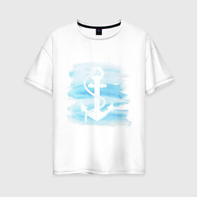 Женская футболка хлопок Oversize с принтом якорь на акварельном фоне в Тюмени, 100% хлопок | свободный крой, круглый ворот, спущенный рукав, длина до линии бедер
 | Тематика изображения на принте: акварель | белый | вода | знак | море | моряк | путешествие | якорь