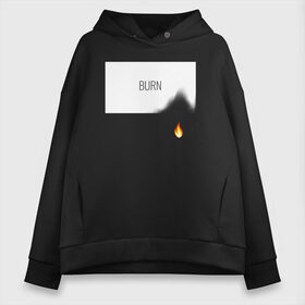 Женское худи Oversize хлопок с принтом BURN в Тюмени, френч-терри — 70% хлопок, 30% полиэстер. Мягкий теплый начес внутри —100% хлопок | боковые карманы, эластичные манжеты и нижняя кромка, капюшон на магнитной кнопке | burn | creative | fire | flame | minimalism | горение | гореть | жечь | креатив | креативная | минимал | минимализм | надпись | огонь | пламя | текст