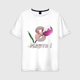 Женская футболка хлопок Oversize с принтом С 8 марта! в Тюмени, 100% хлопок | свободный крой, круглый ворот, спущенный рукав, длина до линии бедер
 | 8 марта | tulip | восьмое марта | ледяные ветки | тюльпан