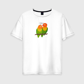 Женская футболка хлопок Oversize с принтом Неразлучники в Тюмени, 100% хлопок | свободный крой, круглый ворот, спущенный рукав, длина до линии бедер
 | любовь | неразлучники | пара | попугаи | попугай | попугайчики | семейная пара