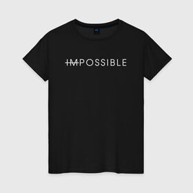 Женская футболка хлопок с принтом NO IMPOSSIBLE в Тюмени, 100% хлопок | прямой крой, круглый вырез горловины, длина до линии бедер, слегка спущенное плечо | creative | impossible | minimalism | no | креатив | креативная | минимализм | надпись | невозможного | нет | ничего | текст