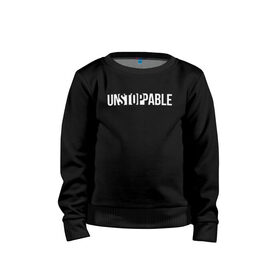 Детский свитшот хлопок с принтом UNSTOPPABLE | НЕУДЕРЖИМЫЙ в Тюмени, 100% хлопок | круглый вырез горловины, эластичные манжеты, пояс и воротник | creative | minimalism | stop | unstoppable | креатив | креативная | минимализм | надпись | неудержимый | стоп | текст