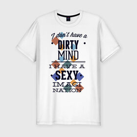 Мужская футболка хлопок Slim с принтом грязные мысли - у меня сексуальная нация воображения в Тюмени, 92% хлопок, 8% лайкра | приталенный силуэт, круглый вырез ворота, длина до линии бедра, короткий рукав | dirty | imagi | воображение | грязный