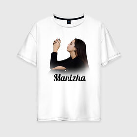 Женская футболка хлопок Oversize с принтом Манижа  Manizha в Тюмени, 100% хлопок | свободный крой, круглый ворот, спущенный рукав, длина до линии бедер
 | manizha | далеровна | душанбе | евровидение | евровидение 2021 | манижа | певица | таджикистан | хамраева