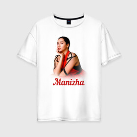 Женская футболка хлопок Oversize с принтом Манижа  Manizha в Тюмени, 100% хлопок | свободный крой, круглый ворот, спущенный рукав, длина до линии бедер
 | manizha | далеровна | душанбе | евровидение | евровидение 2021 | манижа | певица | таджикистан | хамраева