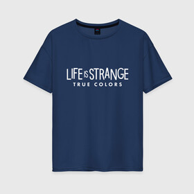 Женская футболка хлопок Oversize с принтом Life is Strange: True Colors в Тюмени, 100% хлопок | свободный крой, круглый ворот, спущенный рукав, длина до линии бедер
 | amberprice | art | chloeprice | chris | colors | daniel | danieldiaz | is | life | lifeisstrange | lifeisstrange3 | lifeisstrangebeforethestorm | lifeisstrangegame | lis | lis3 | maxcaulfield | pricefield | rachelamber | sean | seandiaz | strange