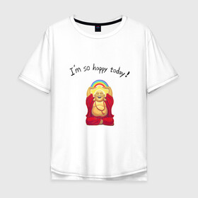Мужская футболка хлопок Oversize с принтом Будда -Я так счастлив сегодня! в Тюмени, 100% хлопок | свободный крой, круглый ворот, “спинка” длиннее передней части | buddha | happy | siddhartha gautama | будда | будда шакьямуни | буддизм | духовность | медитация | сиддхартха гаутама | смех | счастливый | счастье | улыбка | я так счастлив сегодня