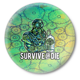 Значок с принтом Survive or die в Тюмени,  металл | круглая форма, металлическая застежка в виде булавки | steampunk | арт | графика | обои | плакат | постер | стимпанк