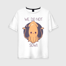 Женская футболка хлопок Oversize с принтом We do not sow! в Тюмени, 100% хлопок | свободный крой, круглый ворот, спущенный рукав, длина до линии бедер
 | animals | we do not sow | животное | зверь | кальмар | моллюск | надписи | рыбы | сердечко | фиолетовый круг