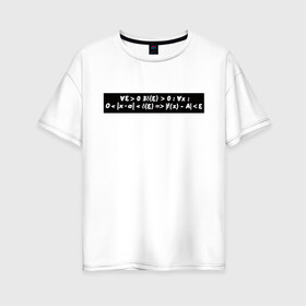 Женская футболка хлопок Oversize с принтом Определение в кванторах в Тюмени, 100% хлопок | свободный крой, круглый ворот, спущенный рукав, длина до линии бедер
 | коши | определение | определение в кванторах | определение коши | справедливые мемы про матешу