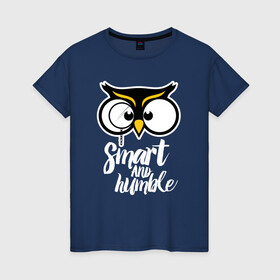 Женская футболка хлопок с принтом Owl/ Smart and humble. в Тюмени, 100% хлопок | прямой крой, круглый вырез горловины, длина до линии бедер, слегка спущенное плечо | owl | owls | сова | совушка | совы | филин | фраза | юмор