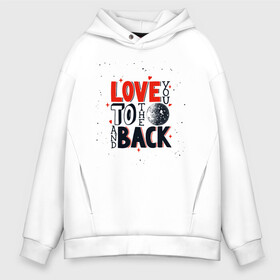 Мужское худи Oversize хлопок с принтом Love back в Тюмени, френч-терри — 70% хлопок, 30% полиэстер. Мягкий теплый начес внутри —100% хлопок | боковые карманы, эластичные манжеты и нижняя кромка, капюшон на магнитной кнопке | день космонавтики | звезды | космонавт | космос | небо | планеты