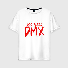 Женская футболка хлопок Oversize с принтом God Bless DMX в Тюмени, 100% хлопок | свободный крой, круглый ворот, спущенный рукав, длина до линии бедер
 | Тематика изображения на принте: dmx | dog | earl simmons | hip hop | music | new york | rap | rapper | rip | ruff ryders | диэмикс | музыка | нью йорк | пёс | рэп | рэпер | хипхоп | эрл симмонс