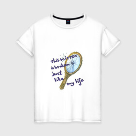 Женская футболка хлопок с принтом Разбитое зеркало в Тюмени, 100% хлопок | прямой крой, круглый вырез горловины, длина до линии бедер, слегка спущенное плечо | mirror | phrase | зеркало | надпись | осколки