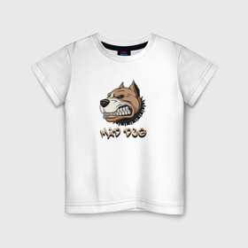 Детская футболка хлопок с принтом MAD DOG в Тюмени, 100% хлопок | круглый вырез горловины, полуприлегающий силуэт, длина до линии бедер | mad dog | животное | злая собака | питбуль | рисунок | собака
