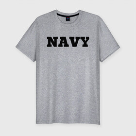 Мужская футболка хлопок Slim с принтом NAVY в Тюмени, 92% хлопок, 8% лайкра | приталенный силуэт, круглый вырез ворота, длина до линии бедра, короткий рукав | Тематика изображения на принте: force | naval | navy | ocean | sea | us | вмф | военно морской | корабль | море | морской | океан | флот