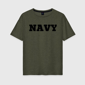 Женская футболка хлопок Oversize с принтом NAVY в Тюмени, 100% хлопок | свободный крой, круглый ворот, спущенный рукав, длина до линии бедер
 | force | naval | navy | ocean | sea | us | вмф | военно морской | корабль | море | морской | океан | флот