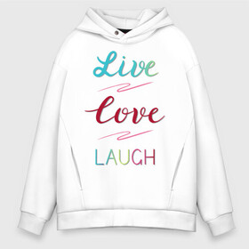 Мужское худи Oversize хлопок с принтом Live love laugh, Живи, люби в Тюмени, френч-терри — 70% хлопок, 30% полиэстер. Мягкий теплый начес внутри —100% хлопок | боковые карманы, эластичные манжеты и нижняя кромка, капюшон на магнитной кнопке | laugh | live | love | живи | зеленый | красный | леттеринг | люби | розовый | смейся